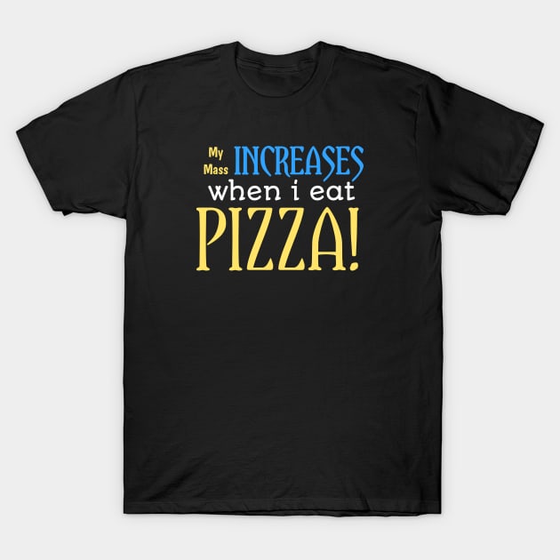 My mass increase when i eat pizza! T-Shirt by Josh'i